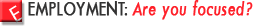 Employment: Are you focused?