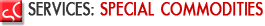 SERVICES: SPECIAL&nbsp;COMMODITIES